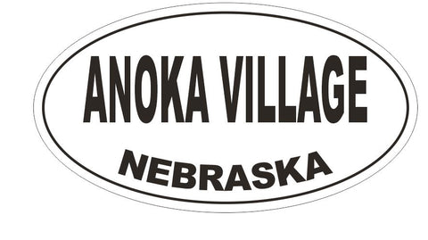 Anoka Village Nebraska Oval Bumper Sticker or Helmet Sticker D5105 Oval