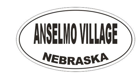 Anselmo Village Nebraska Oval Bumper Sticker or Helmet Sticker D5106 Oval
