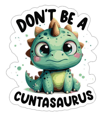 Don't be a cuntasaurus Sticker A1279
