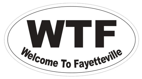 WTF Fayetteville Sticker Oval Bumper Sticker or Helmet Sticker D3825 Funny
