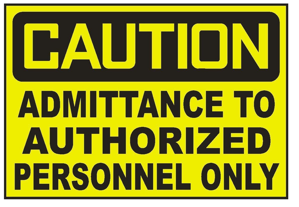 Caution Admittance To Authorized Personnel Sticker Safety Sticker Sign D728 OSHA - Winter Park Products