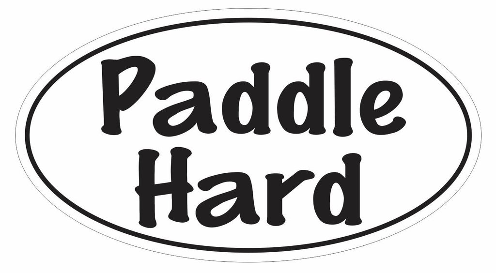 Paddle Hard Oval Bumper Sticker or Helmet Sticker D3029 Euro Oval Canoe Kayak - Winter Park Products