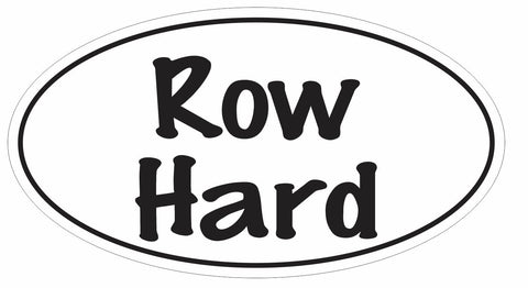 Row Hard Oval Bumper Sticker or Helmet Sticker D3030 Euro Oval Canoe Kayak - Winter Park Products