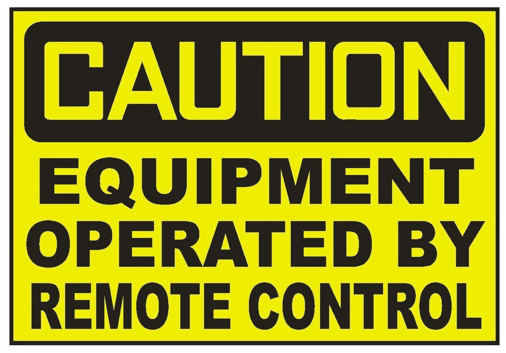 Caution Equipment Operated By Remote Control Sticker Safety Sticker Sign D729 - Winter Park Products