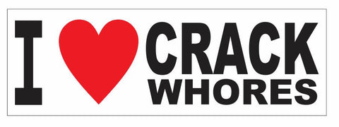 I Love Crack Whores BUMPER STICKER or Helmet Sticker D2913 Funny Gag Gift - Winter Park Products