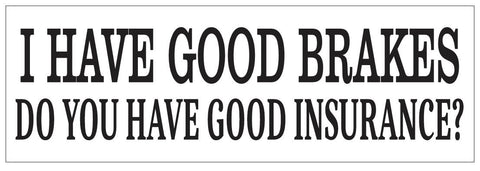 I Have Good Brakes Bumper Sticker or Helmet Sticker D7218