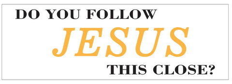 Do You Follow Jesus This Close Bumper Sticker or Helmet Sticker FUNNY D7217