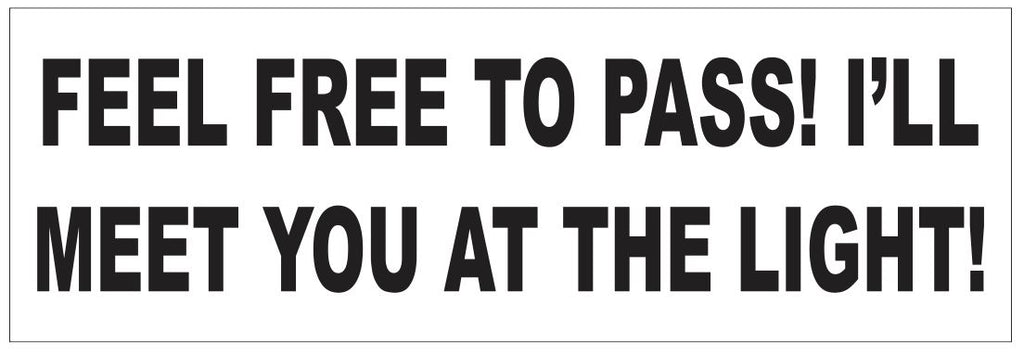 Feel Free To Pass Bumper Sticker or Helmet Sticker FUNNY D7236