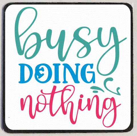 M195 Busy Doing Nothing Refrigerator Magnet