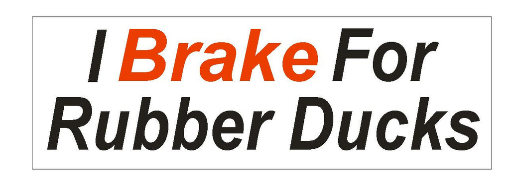 I Brake For Rubber Ducks Bumper Sticker or Helmet Sticker D610 - Winter Park Products