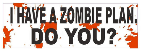 I Have A Zombie Plan DO YOU Bumper Sticker or Helmet Sticker D435 Walking Dead - Winter Park Products