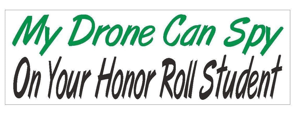 My Drone Can Spy On Your Honor Student Bumper Sticker or Helmet Sticker D350 - Winter Park Products