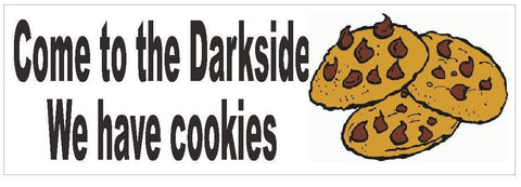 Come to the Darkside We have Cookies Bumper Sticker or Helmet Sticker D387 - Winter Park Products
