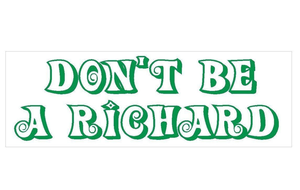 Don't Be A Richard Comical Funny Bumper Sticker or Helmet Sticker USA MADE D232 - Winter Park Products