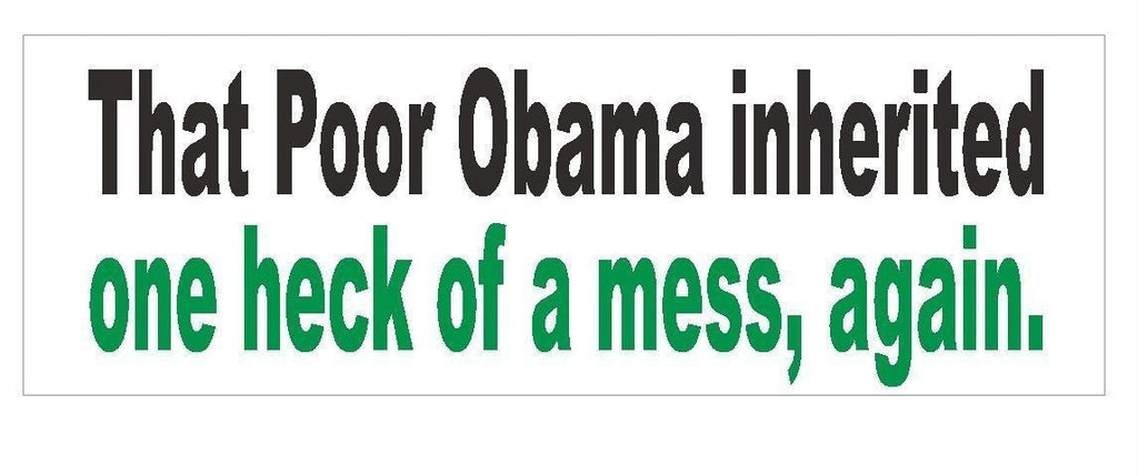 Anti Obama One heck of a mess Funny Bumper Sticker or Helmet Sticker D351 - Winter Park Products