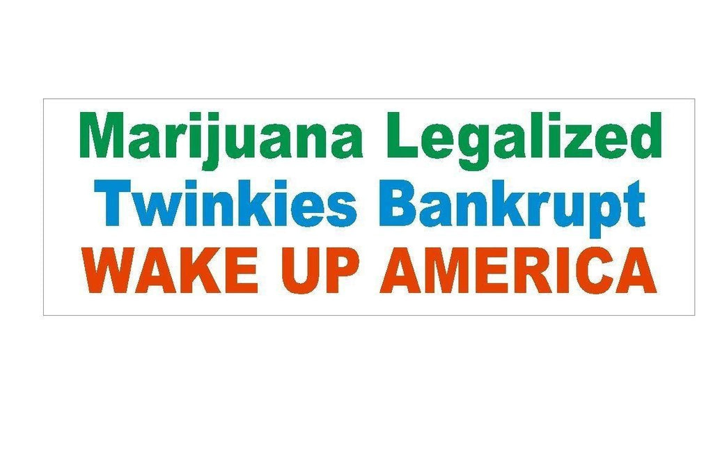 Marijuana Legal Twinkies Bankrupt Bumper Sticker or Helmet Sticker D190 - Winter Park Products