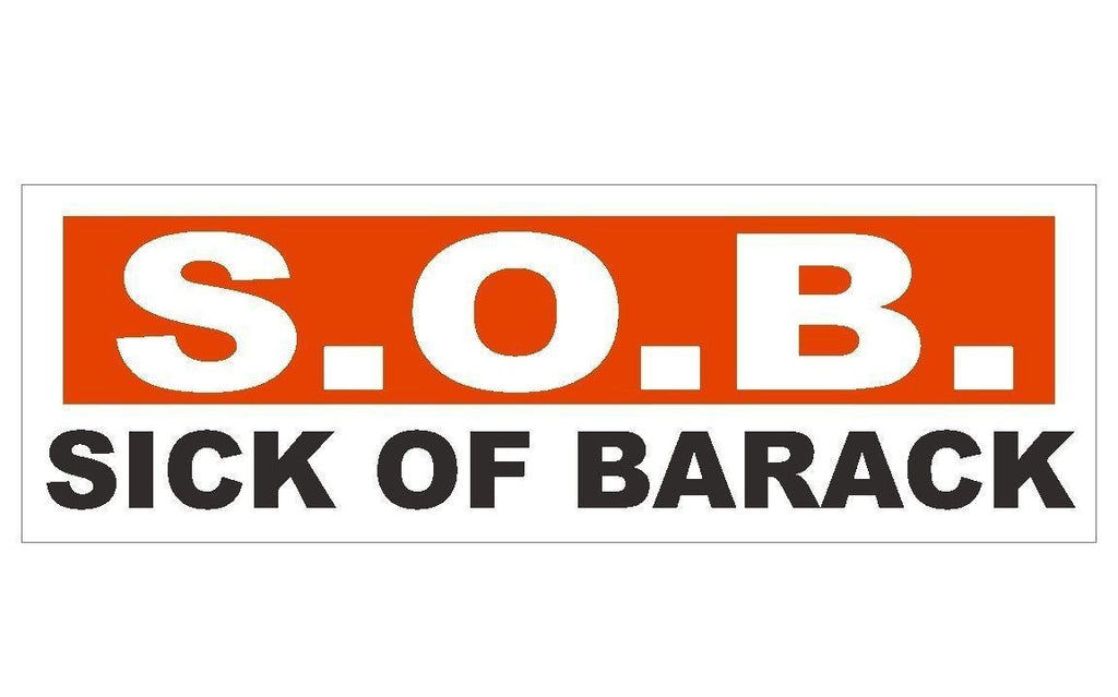 Anti Obama S.O.B. Sick Of Barack Political Bumper Sticker or Helmet Sticker D177 - Winter Park Products