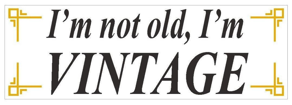 Im not old Im Vintage Funny Bumper Sticker or Helmet Sticker D425 Over The Hill - Winter Park Products