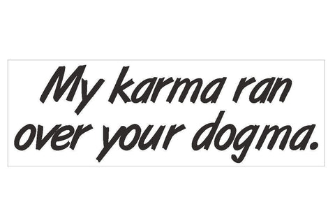 Karma Dogma Funny Bumper Sticker or Helmet Sticker MADE IN THE USA D170 - Winter Park Products