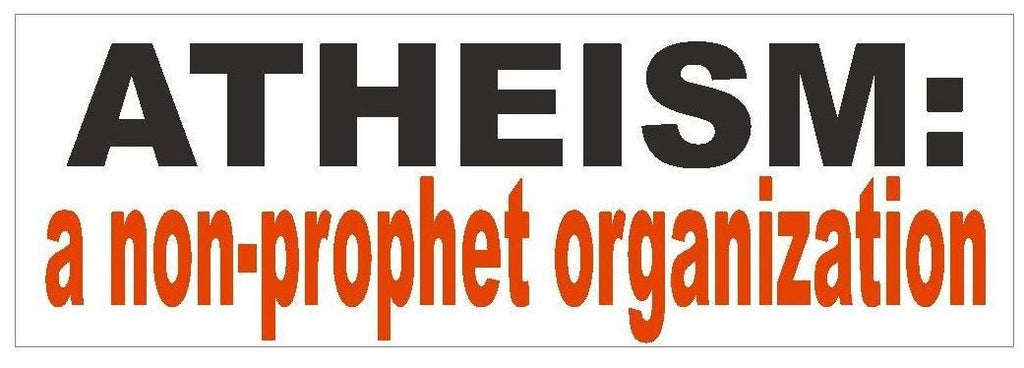 Atheist Non Prophet Organization Bumper Sticker or Helmet Sticker D407 Atheism - Winter Park Products