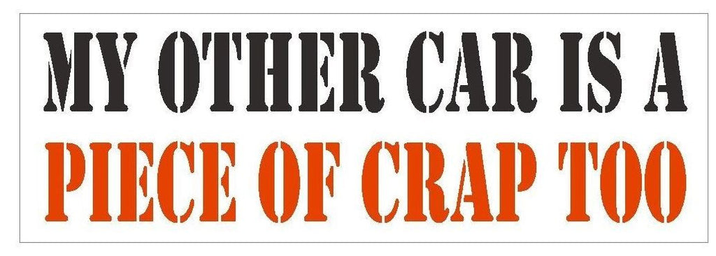 My Other Car Is A Piece Of Crap Too Funny Bumper Sticker or Helmet Sticker D426 - Winter Park Products