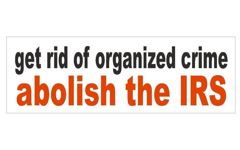 Abolish The IRS Government Crime Bumper Sticker or Helmet Sticker USA MADE D261 - Winter Park Products