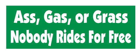 Ass Gas or Grass Nobody Rides Free Funny Bumper Sticker or Helmet Sticker D624 - Winter Park Products