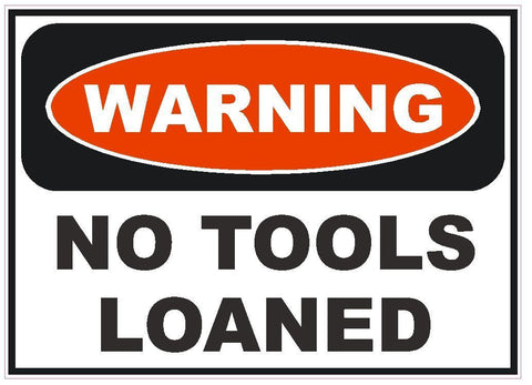 Warning No Tools Loaned Sticker Tool Box Work Safety Business Sign Decal D241 - Winter Park Products