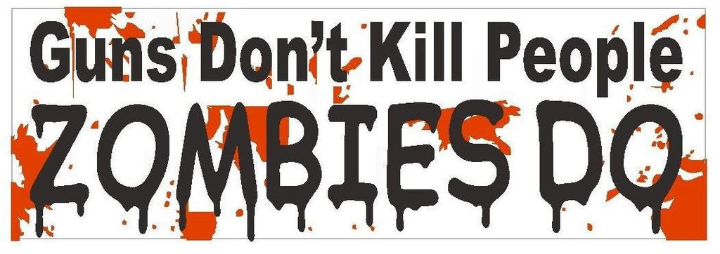 Guns Dont Kill People Zombies Do Bumper Sticker or Helmet Sticker D417 Gun Rights - Winter Park Products