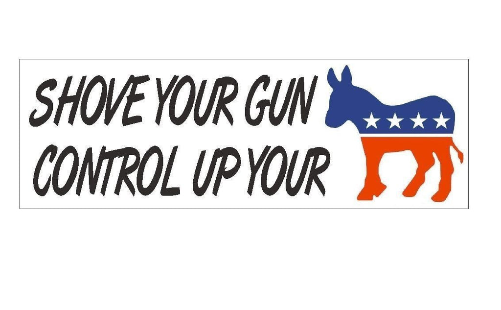 Shove Your Gun Control Anti Obama Bumper Sticker or Helmet Sticker Democrat D367 - Winter Park Products