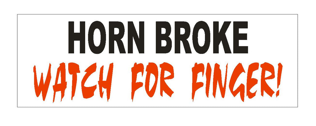 Horn Broke Watch for Finger Funny Bumper Sticker or Helmet Sticker D639 - Winter Park Products