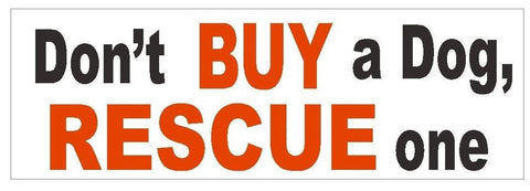 Don't Buy A Dog Rescue One Bumper Sticker or Helmet Sticker D414 - Winter Park Products
