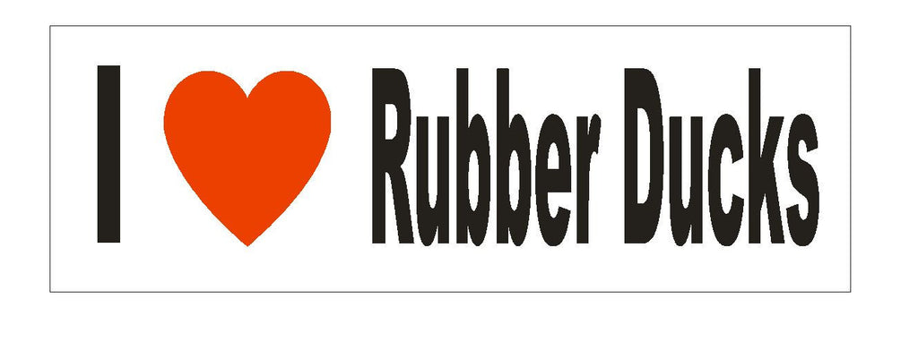 I Love Rubber Ducks Bumper Sticker or Helmet Sticker D609 - Winter Park Products