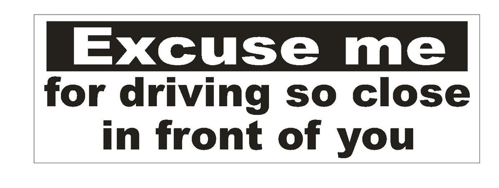 Excuse Me Tailgating Funny Bumper Sticker or Helmet Sticker MADE IN THE USA D362 - Winter Park Products