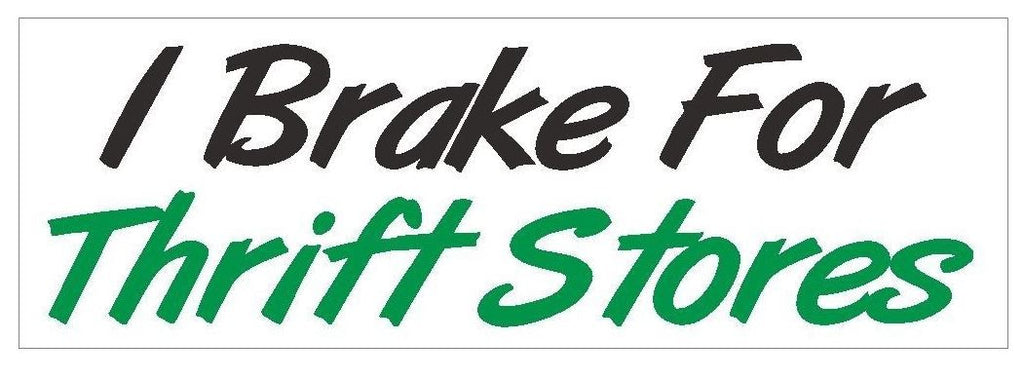 I Brake For Thrift Stores Funny Bumper Sticker or Helmet Sticker D421 Yard Sales - Winter Park Products