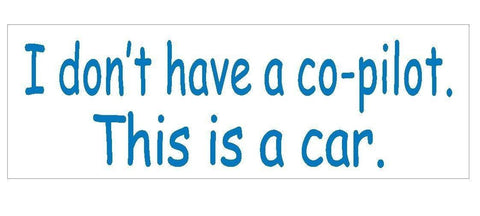 I dont have a Co-pilot Funny Bumper Sticker or Helmet Sticker USA MADE D359 - Winter Park Products