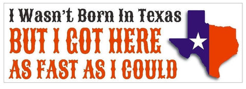 Wasn't Born In Texas Bumper Sticker or Helmet Sticker D429 Texas Pride - Winter Park Products