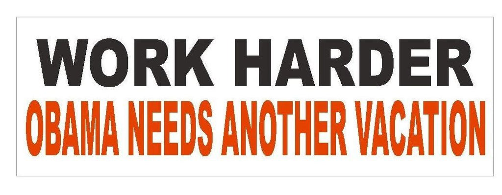 Work Harder Anti Obama Bumper Sticker or Helmet Sticker POLITICAL Politics D38 - Winter Park Products