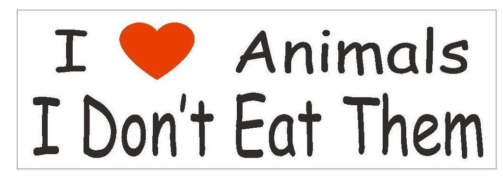 I Love Animals I Dont Eat Them Bumper Sticker or Helmet Sticker D441 Rights - Winter Park Products