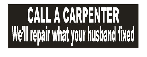 Call a Carpenter Funny Bumper Sticker or Helmet Sticker D645 - Winter Park Products