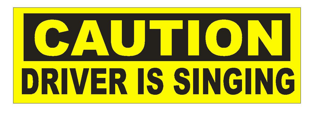 Caution Driver is Singing Funny Bumper Sticker or Helmet Sticker D641 - Winter Park Products