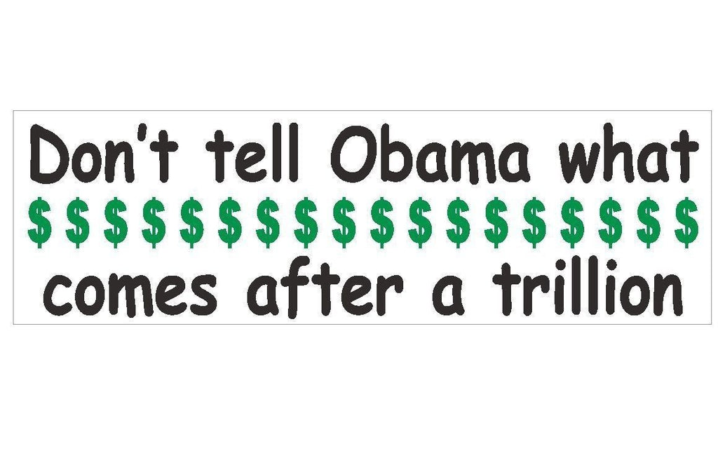 Anti Obama Trillion Dollars Political Bumper Sticker or Helmet Sticker D187 - Winter Park Products