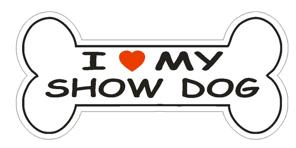 Love My Show Dog Bumper Sticker or Helmet Sticker D1110 Dog Bone Pet Lover - Winter Park Products