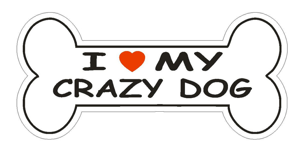Love My Crazy Dog Bumper Sticker or Helmet Sticker D1086 Dog Bone Pet Lover - Winter Park Products