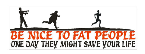 Be Nice To Fat People Funny BUMPER STICKER or Helmet Sticker D927 Zombie Sticker - Winter Park Products