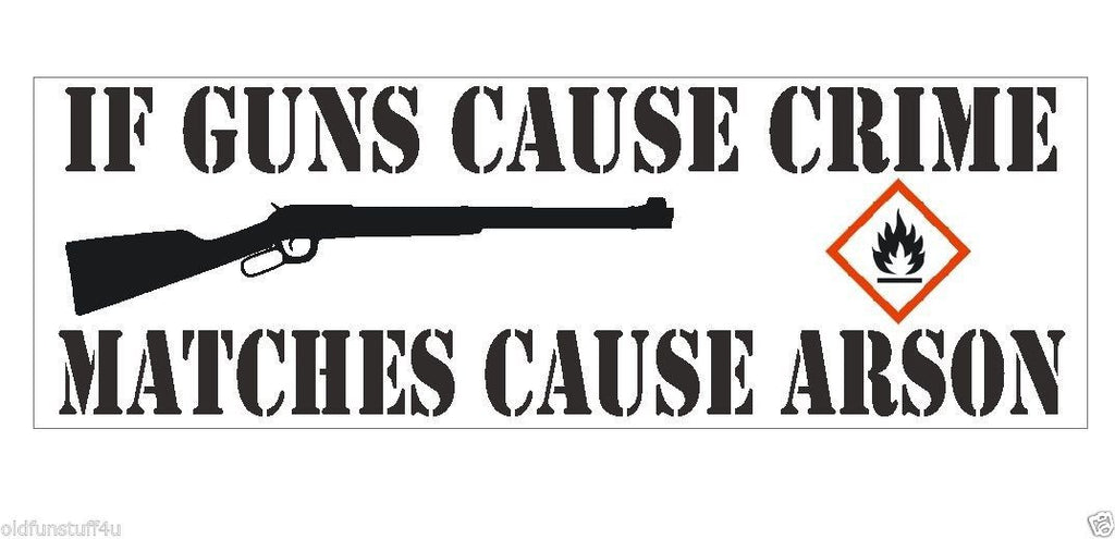 If Guns Cause Crime Matches Cause Arson Bumper Sticker or Helmet Sticker D412 - Winter Park Products