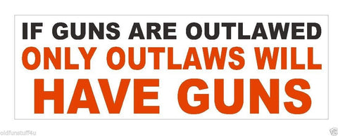 If Guns are Outlawed Gun Control Bumper Sticker or Helmet Sticker D415 - Winter Park Products