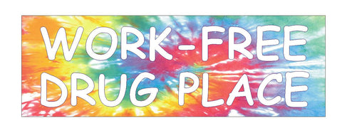 Work Free Drug Place Bumper Sticker or Helmet Sticker D757  Funny Drug Free - Winter Park Products