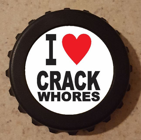 I Love Crack Whores Bottle Opener Refrigerator Magnet 3" Funny Gag Gift B9