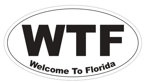 WTF Welcome to Florida Oval Bumper Sticker or Helmet Sticker D3723